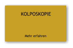 KOLPOSKOPIE   Mehr erfahren