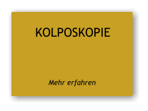 KOLPOSKOPIE   Mehr erfahren